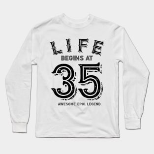 Life Begins at 35 Long Sleeve T-Shirt